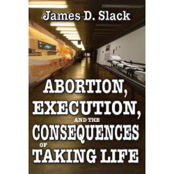 Abortion, Execution, and the Consequences of Taking Life