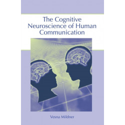 The Cognitive Neuroscience of Human Communication