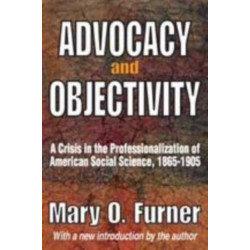 Advocacy and Objectivity: A Crisis in the Professionalization of American Social Science, 1865-1905