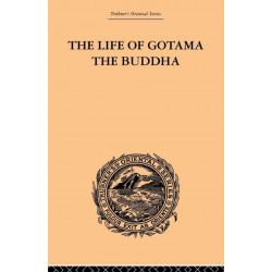 The Life of Gotama the Buddha: Compiled exclusively from the Pali Canon