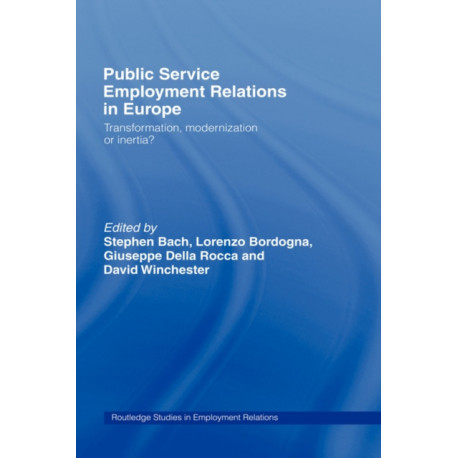 Public Service Employment Relations in Europe: Transformation, Modernization or Inertia?