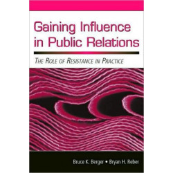 Gaining Influence in Public Relations: The Role of Resistance in Practice