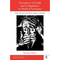 Narratives of Guilt and Compliance in Unified Germany: Stasi Informers and their Impact on Society