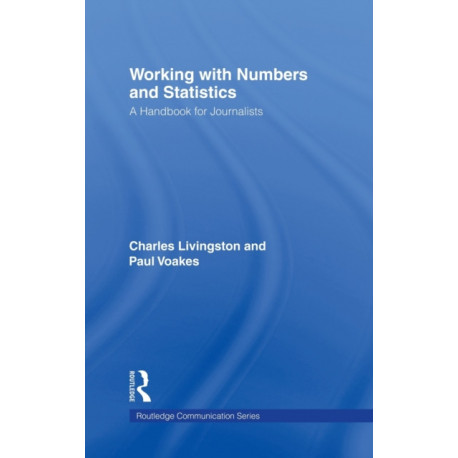 Working With Numbers and Statistics: A Handbook for Journalists