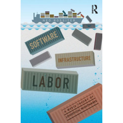 Software, Infrastructure, Labor: A Media Theory of Logistical Nightmares