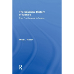 The Essential History of Mexico: From Pre-Conquest to Present