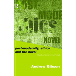 Postmodernity, Ethics and the Novel: From Leavis to Levinas