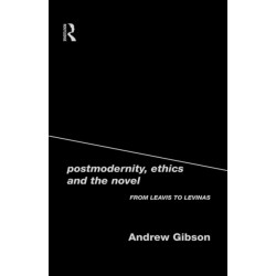 Postmodernity, Ethics and the Novel: From Leavis to Levinas