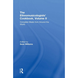 The Ethnomusicologists' Cookbook, Volume II: Complete Meals from Around the World