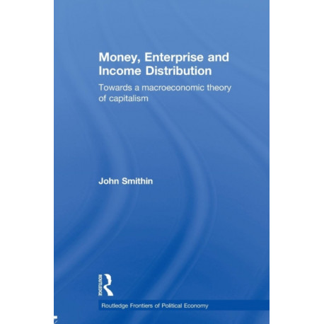 Money, Enterprise and Income Distribution: Towards a macroeconomic theory of capitalism