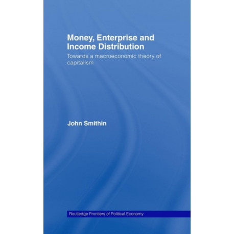 Money, Enterprise and Income Distribution: Towards a macroeconomic theory of capitalism