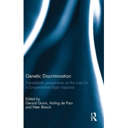 Genetic Discrimination: Transatlantic Perspectives on the Case for a European Level Legal Response