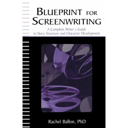 Blueprint for Screenwriting: A Complete Writer's Guide to Story Structure and Character Development