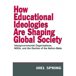 How Educational Ideologies Are Shaping Global Society: Intergovernmental Organizations, NGOs, and the Decline of the Nation-State