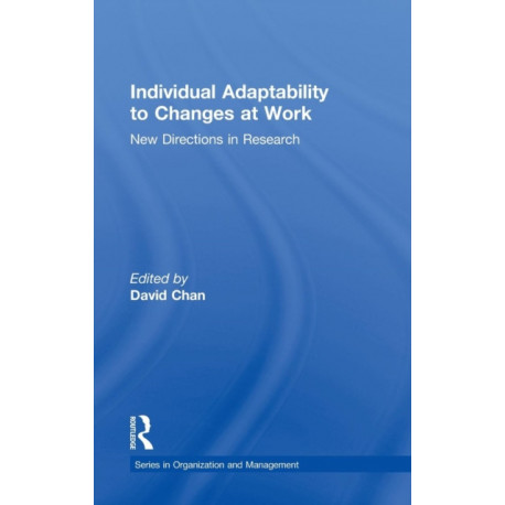 Individual Adaptability to Changes at Work: New Directions in Research