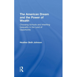 The American Dream and the Power of Wealth: Choosing Schools and Inheriting Inequality in the Land of Opportunity