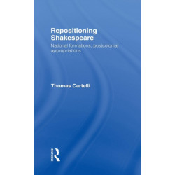 Repositioning Shakespeare: National Formations, Postcolonial Appropriations