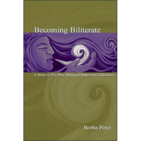 Becoming Biliterate: A Study of Two-Way Bilingual Immersion Education
