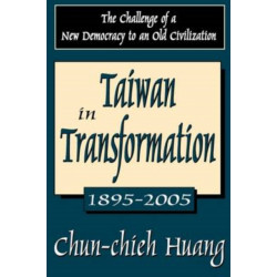 Taiwan in Transformation 1895-2005: The Challenge of a New Democracy to an Old Civilization