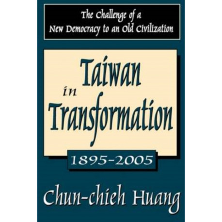 Taiwan in Transformation 1895-2005: The Challenge of a New Democracy to an Old Civilization