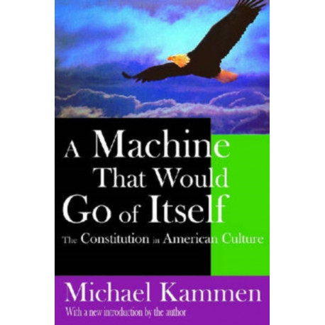 A Machine That Would Go of Itself: The Constitution in American Culture