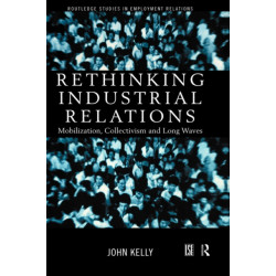 Rethinking Industrial Relations: Mobilisation, Collectivism and Long Waves