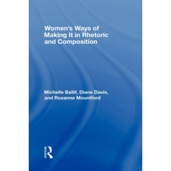 Women's Ways of Making It in Rhetoric and Composition