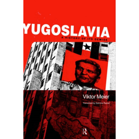 Yugoslavia: A History of its Demise: A History of its Demise