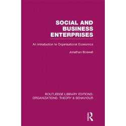 Social and Business Enterprises (RLE: Organizations): An Introduction to Organisational Economics