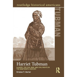 Harriet Tubman: Slavery, the Civil War, and Civil Rights in the 19th Century