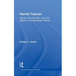 Harriet Tubman: Slavery, the Civil War, and Civil Rights in the 19th Century