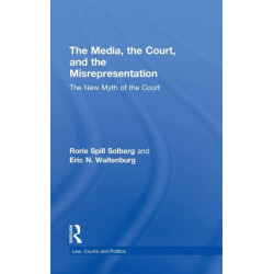 The Media, the Court, and the Misrepresentation: The New Myth of the Court
