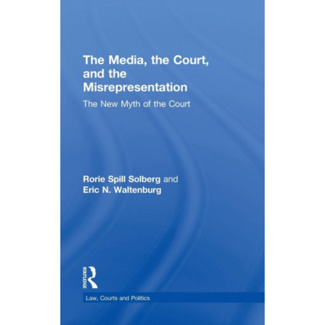 The Media, the Court, and the Misrepresentation: The New Myth of the Court