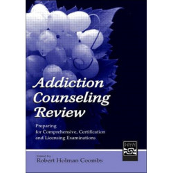 Addiction Counseling Review: Preparing for Comprehensive, Certification, and Licensing Examinations