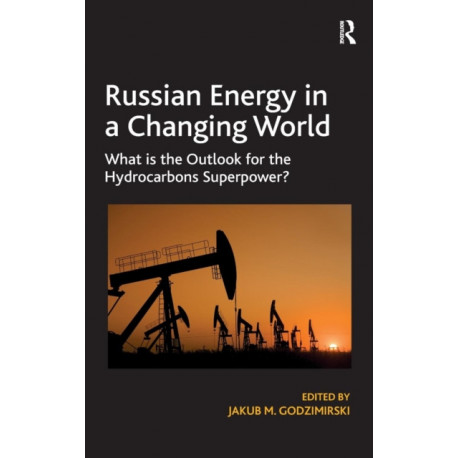 Russian Energy in a Changing World: What is the Outlook for the Hydrocarbons Superpower?