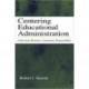 Centering Educational Administration: Cultivating Meaning, Community, Responsibility