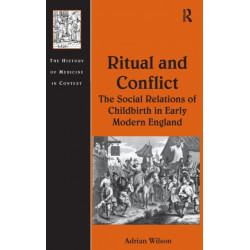 Ritual and Conflict: The Social Relations of Childbirth in Early Modern England