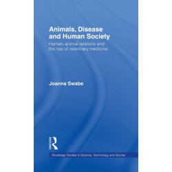 Animals, Disease and Human Society: Human-animal Relations and the Rise of Veterinary Medicine