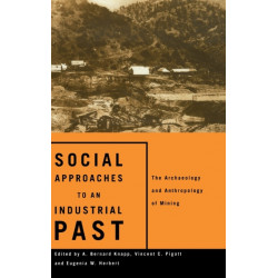Social Approaches to an Industrial Past: The Archaeology and Anthropology of Mining