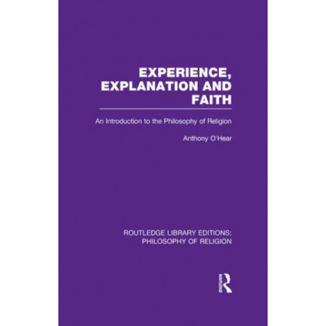Experience, Explanation and Faith: An Introduction to the Philosophy of Religion