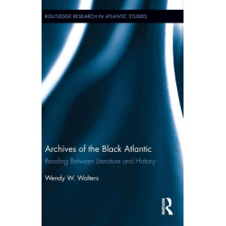 Archives of the Black Atlantic: Reading Between Literature and History
