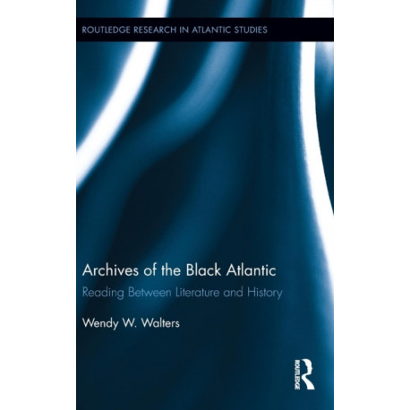 Archives of the Black Atlantic: Reading Between Literature and History