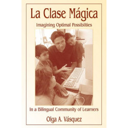 La Clase Magica: Imagining Optimal Possibilities in a Bilingual Community of Learners