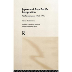 Japan and Asia-Pacific Integration: Pacific Romances 1968-1996