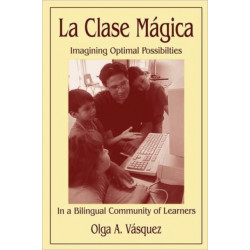 La Clase Magica: Imagining Optimal Possibilities in a Bilingual Community of Learners