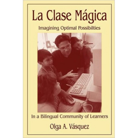 La Clase Magica: Imagining Optimal Possibilities in a Bilingual Community of Learners