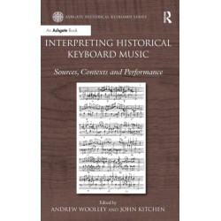 Interpreting Historical Keyboard Music: Sources, Contexts and Performance