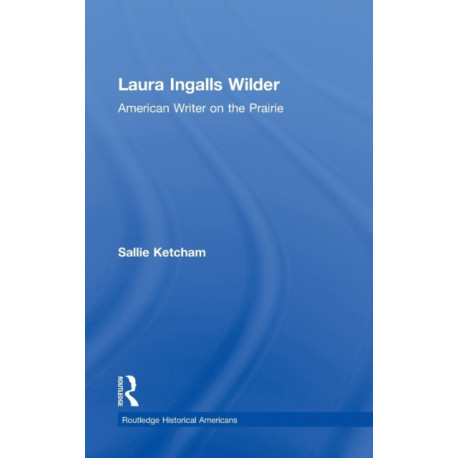 Laura Ingalls Wilder: American Writer on the Prairie