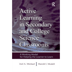 Active Learning in Secondary and College Science Classrooms: A Working Model for Helping the Learner To Learn