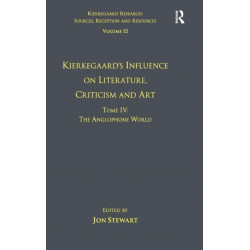 Volume 12, Tome IV: Kierkegaard's Influence on Literature, Criticism and Art: The Anglophone World